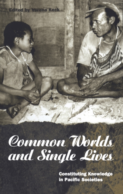 Common Worlds and Single Lives : Constituting Knowledge in Pacific Societies, EPUB eBook
