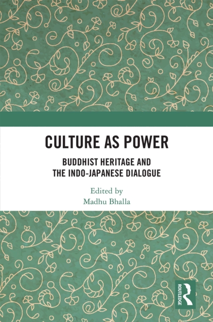 Culture as Power : Buddhist Heritage and the Indo-Japanese Dialogue, EPUB eBook
