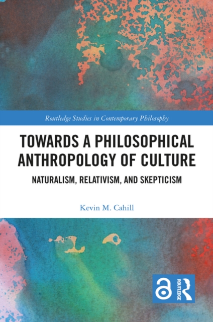 Towards a Philosophical Anthropology of Culture : Naturalism, Relativism, and Skepticism, EPUB eBook