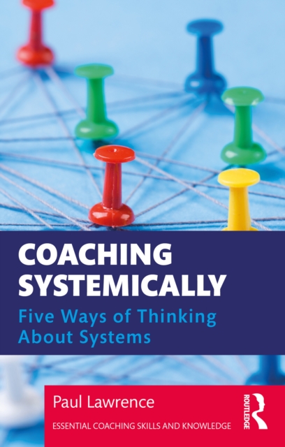 Coaching Systemically : Five Ways of Thinking About Systems, EPUB eBook