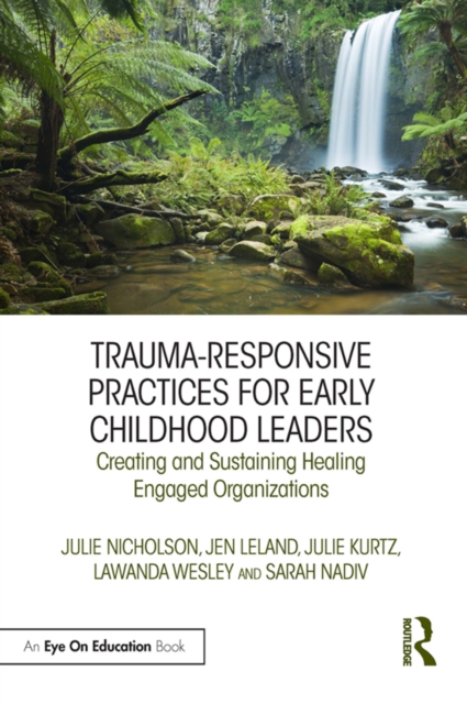 Trauma-Responsive Practices for Early Childhood Leaders : Creating and Sustaining Healing Engaged Organizations, EPUB eBook