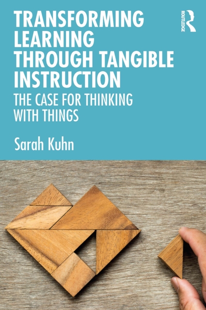 Transforming Learning Through Tangible Instruction : The Case for Thinking With Things, PDF eBook