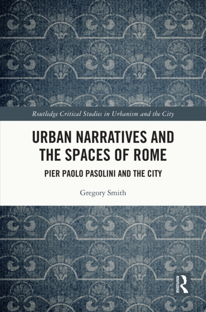 Urban Narratives and the Spaces of Rome : Pier Paolo Pasolini and the City, PDF eBook