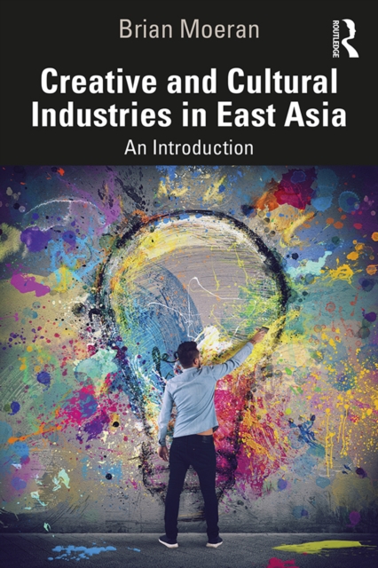 Creative and Cultural Industries in East Asia : An Introduction, PDF eBook