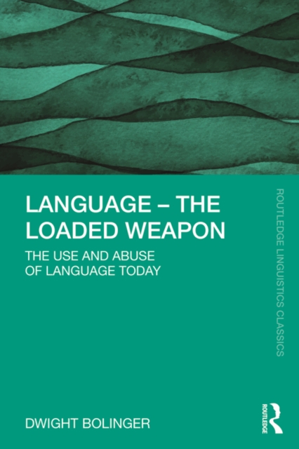 Language - The Loaded Weapon : The Use and Abuse of Language Today, EPUB eBook