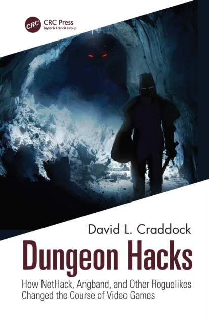 Dungeon Hacks : How NetHack, Angband, and Other Rougelikes Changed the Course of Video Games, PDF eBook