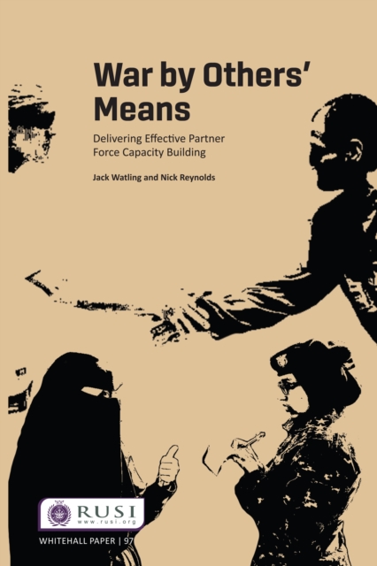 War by Others' Means : Delivering Effective Partner Force Capacity Building, PDF eBook