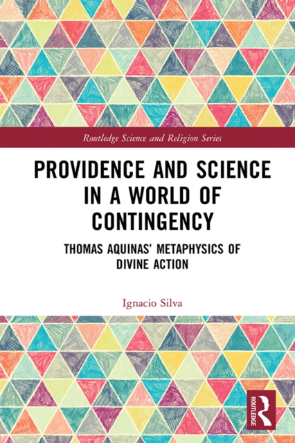 Providence and Science in a World of Contingency : Thomas Aquinas' Metaphysics of Divine Action, EPUB eBook