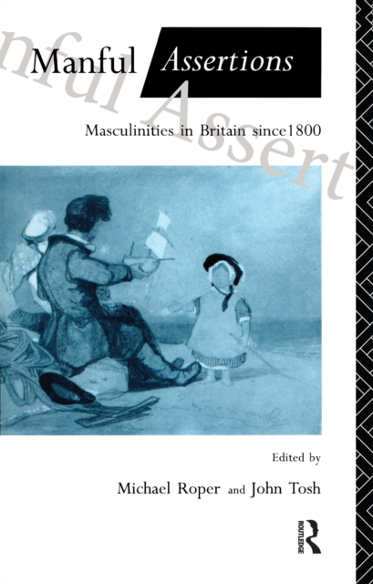 Manful Assertions : Masculinities in Britain Since 1800, EPUB eBook