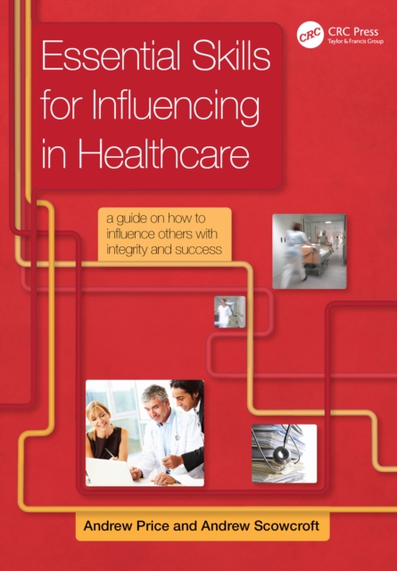 Essential Skills for Influencing in Healthcare : A Guide on How to Influence Others with Integrity and Success, EPUB eBook