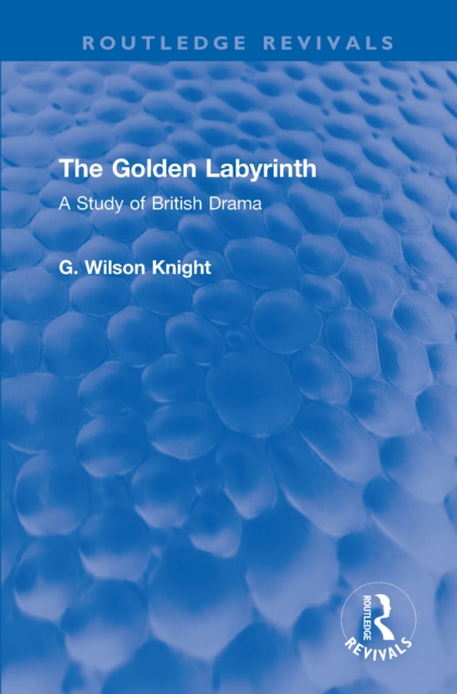 The Golden Labyrinth : A Study of British Drama, EPUB eBook