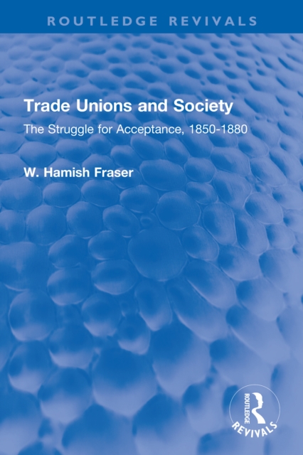 Trade Unions and Society : The Struggle for Acceptance, 1850-1880, PDF eBook