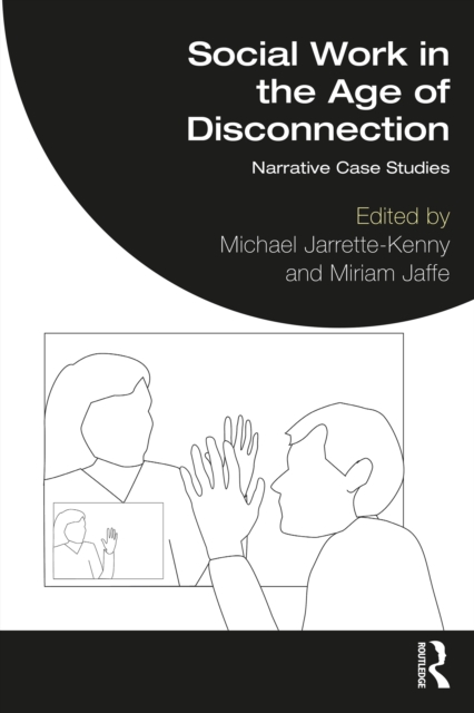 Social Work in the Age of Disconnection : Narrative Case Studies, PDF eBook