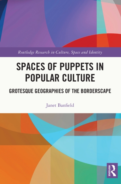 Spaces of Puppets in Popular Culture : Grotesque Geographies of the Borderscape, EPUB eBook
