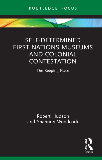 Self-Determined First Nations Museums and Colonial Contestation : The Keeping Place, EPUB eBook