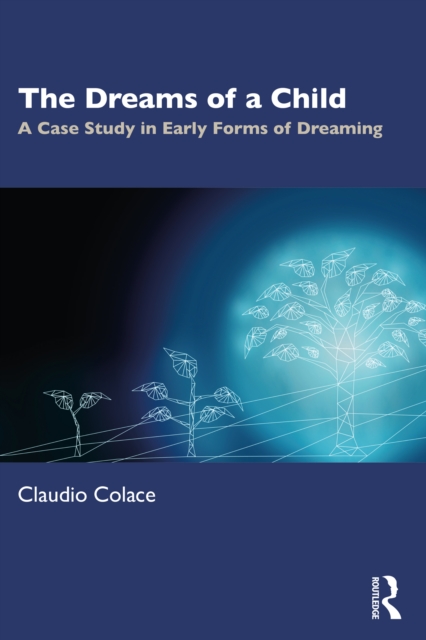 The Dreams of a Child : A Case Study in Early Forms of Dreaming, PDF eBook