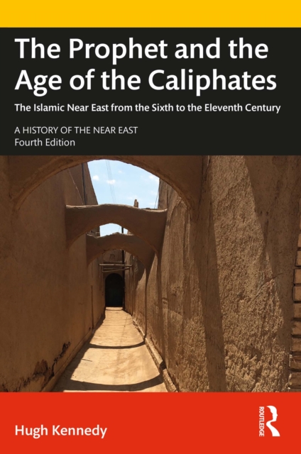 The Prophet and the Age of the Caliphates : The Islamic Near East from the Sixth to the Eleventh Century, PDF eBook
