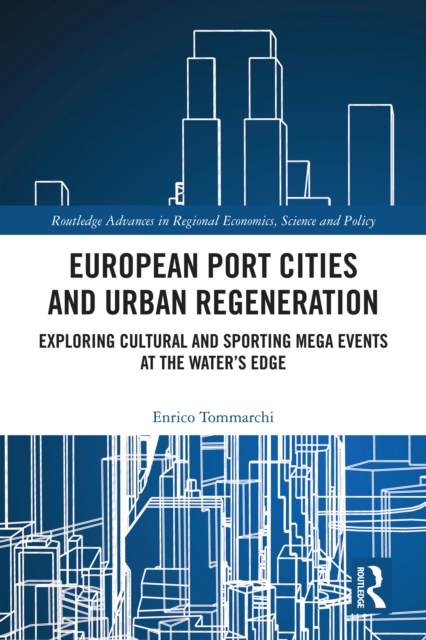 European Port Cities and Urban Regeneration : Exploring Cultural and Sporting Mega Events at the Water's Edge, PDF eBook