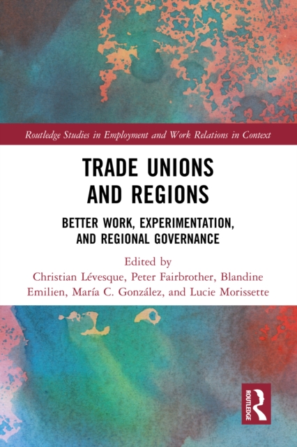 Trade Unions and Regions : Better Work, Experimentation, and Regional Governance, EPUB eBook