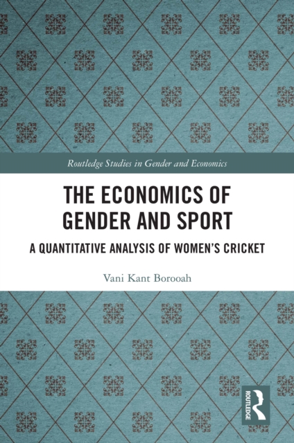 The Economics of Gender and Sport : A Quantitative Analysis of Women's Cricket, PDF eBook