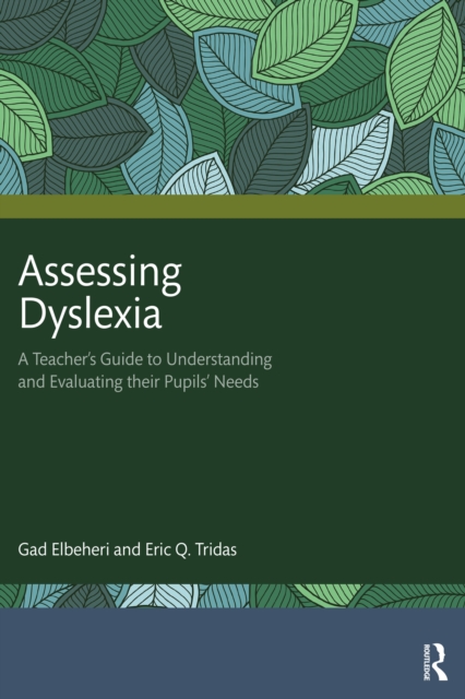 Assessing Dyslexia : A Teacher’s Guide to Understanding and Evaluating their Pupils’ Needs, PDF eBook