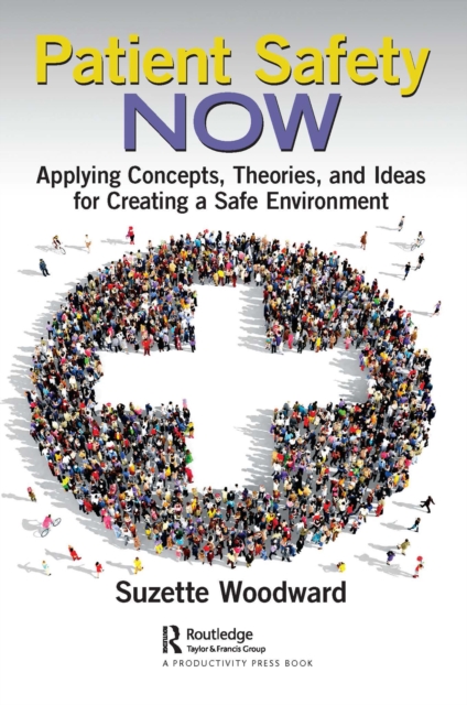 Patient Safety Now : Applying Concepts, Theories, and Ideas for Creating a Safe Environment, EPUB eBook