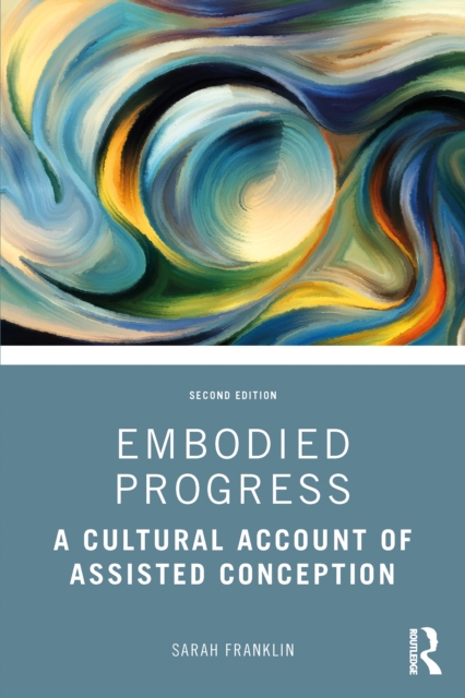 Embodied Progress : A Cultural Account of Assisted Conception, EPUB eBook