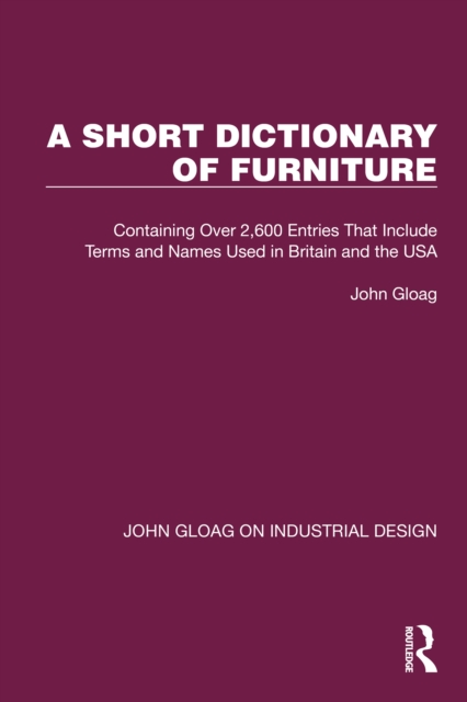 A Short Dictionary of Furniture : Containing Over 2,600 Entries That Include Terms and Names Used in Britain and the USA, EPUB eBook