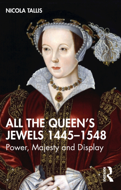 All the Queen’s Jewels, 1445–1548 : Power, Majesty and Display, PDF eBook