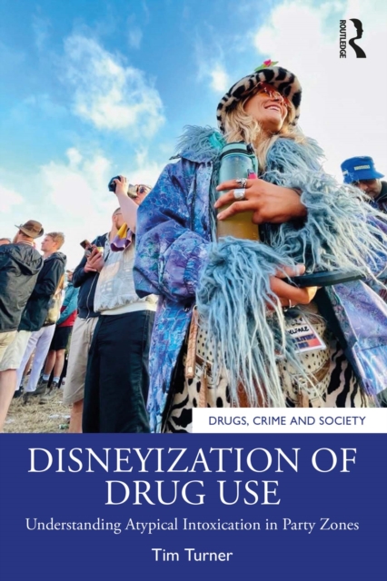 Disneyization of Drug Use : Understanding Atypical Intoxication in Party Zones, PDF eBook