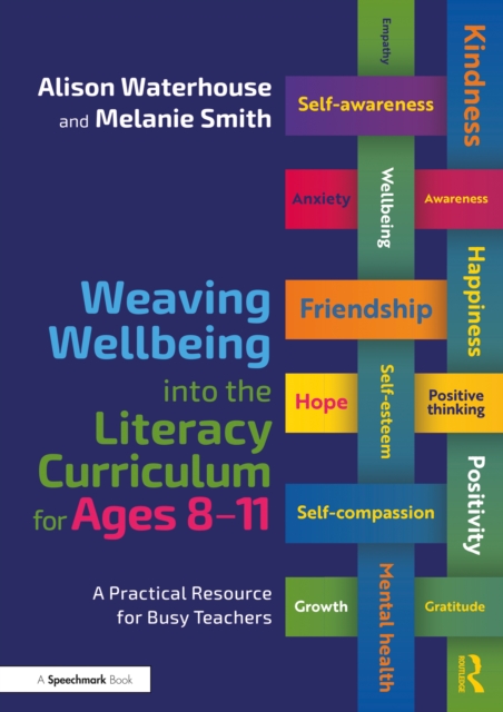Weaving Wellbeing into the Literacy Curriculum for Ages 8-11 : A Practical Resource for Busy Teachers, PDF eBook