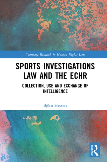 Sports Investigations Law and the ECHR : Collection, Use and Exchange of Intelligence, PDF eBook