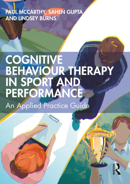 Cognitive Behaviour Therapy in Sport and Performance : An Applied Practice Guide, PDF eBook