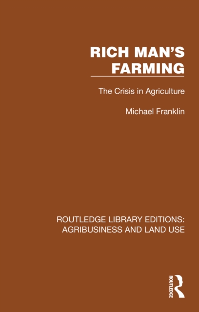 Rich Man's Farming : The Crisis in Agriculture, PDF eBook