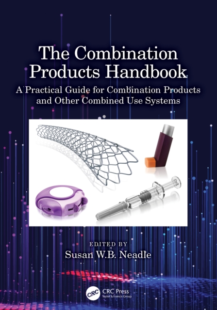 The Combination Products Handbook : A Practical Guide for Combination Products and Other Combined Use Systems, PDF eBook