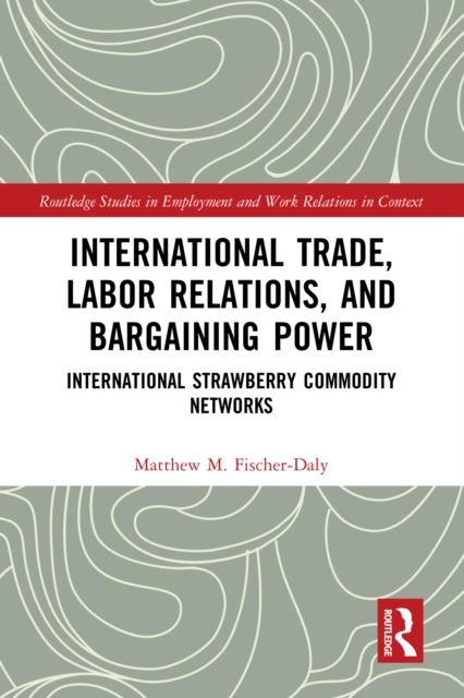 International Trade, Labor Relations, and Bargaining Power : International Strawberry Commodity Networks, PDF eBook