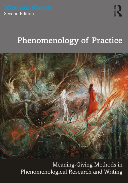 Phenomenology of Practice : Meaning-Giving Methods in Phenomenological Research and Writing, PDF eBook