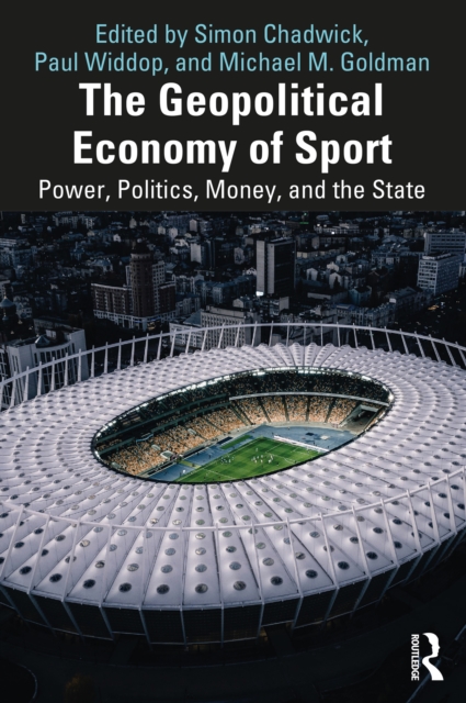 The Geopolitical Economy of Sport : Power, Politics, Money, and the State, EPUB eBook