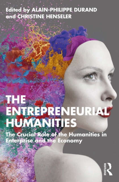 The Entrepreneurial Humanities : The Crucial Role of the Humanities in Enterprise and the Economy, PDF eBook