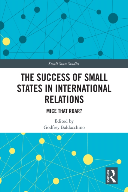The Success of Small States in International Relations : Mice that Roar?, PDF eBook