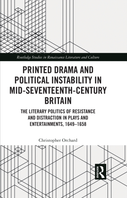 Printed Drama and Political Instability in Mid-Seventeenth-Century Britain : The Literary Politics of Resistance and Distraction in Plays and Entertainments, 1649-1658, EPUB eBook