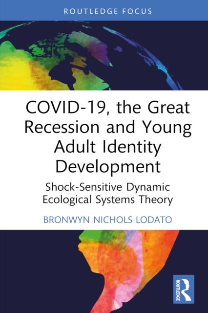 COVID-19, the Great Recession and Young Adult Identity Development : Shock-Sensitive Dynamic Ecological Systems Theory, PDF eBook
