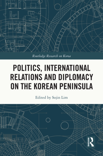 Politics, International Relations and Diplomacy on the Korean Peninsula, EPUB eBook