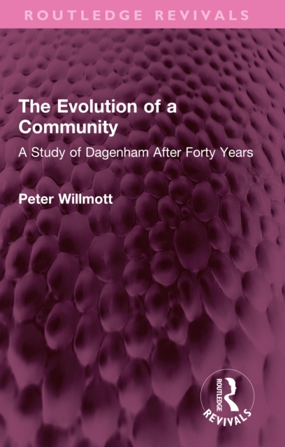 The Evolution of a Community : A Study of Dagenham After Forty Years, PDF eBook
