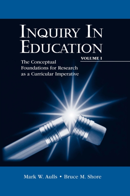 Inquiry in Education, Volume I : The Conceptual Foundations for Research as a Curricular Imperative, EPUB eBook