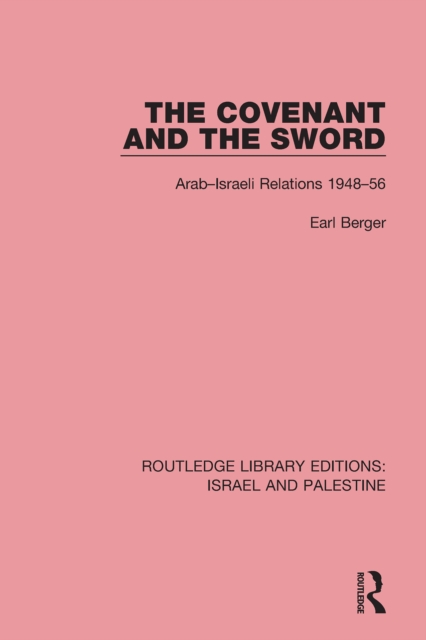 The Covenant and the Sword : Arab-Israeli Relations, 1948-56, EPUB eBook