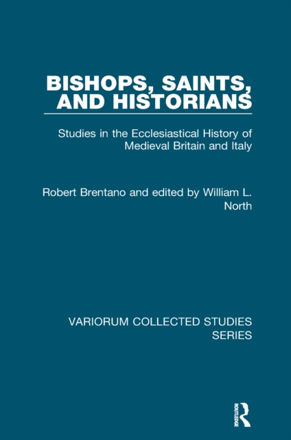 Bishops, Saints, and Historians : Studies in the Ecclesiastical History of Medieval Britain and Italy, EPUB eBook
