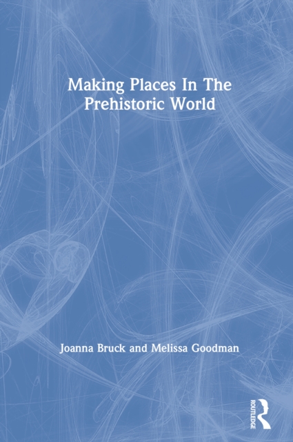 Making Places In The Prehistoric World, PDF eBook