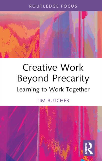 Creative Work Beyond Precarity : Learning to Work Together, PDF eBook