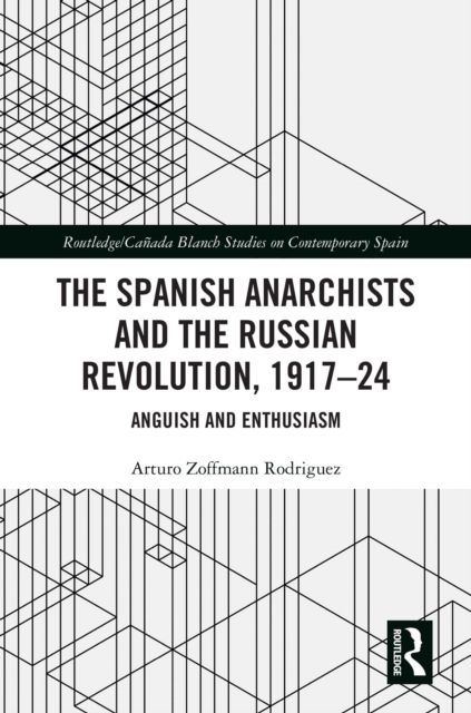 The Spanish Anarchists and the Russian Revolution, 1917-24 : Anguish and Enthusiasm, EPUB eBook